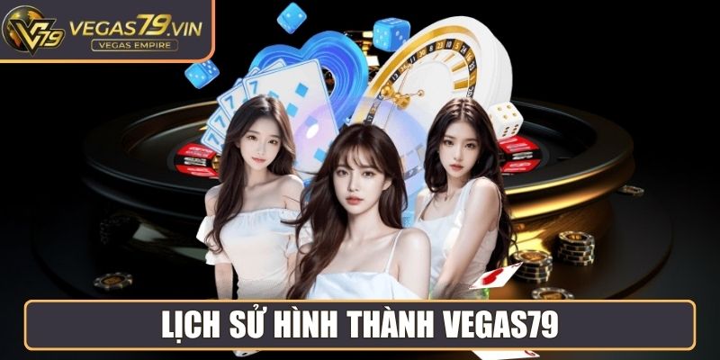 Lịch sử hình thành Vegas79
